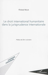 Le droit international humanitaire dans la jurisprudence internationale - Khaled Mejri