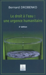 Le droit à l'eau : une urgence humanitaire - Bernard Drobenko
