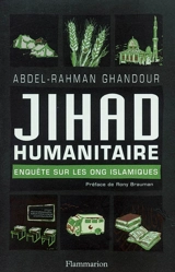 Jihad humanitaire : enquête sur les ONG islamiques - Abdel-Rahman Ghandour