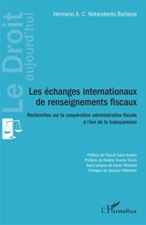 Les échanges internationaux de renseignements fiscaux : recherches sur la coopération administrative fiscale à l'ère de la transparence - Hermano Antonio Do Cabo Notaroberto Barbosa