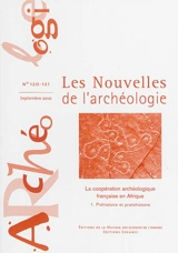 Les nouvelles de l'archéologie, n° 120-121. La coopération archéologique française en Afrique. 1, Préhistoire et protohistoire