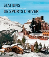 Stations de sports d'hiver : urbanisme & architecture, Rhône-Alpes - Rhône-Alpes. Service régional de l'Inventaire général du patrimoine culturel