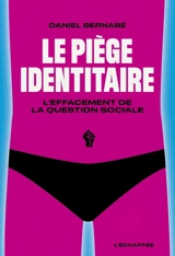 Le piège identitaire : l'effacement de la question sociale - Daniel Bernabé