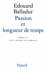 Passion et longueur de temps : examen de conscience sur la cohabitation - Edouard Balladur