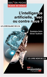 L'intelligence artificielle, avec ou contre nous ? : le livre blanc de l'intelligence artificielle (IA). L'intelligence artificielle, avec ou contre nous ? : le livre noir de l'intelligence artificielle (IA) - Rodolphe Gelin