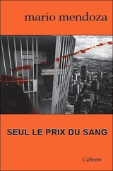 Seul le prix du sang - Mario Mendoza