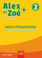 Alex et Zoé et compagnie + 2 : guide pédagogique : avec fiches photocopiables et tests - Colette Samson