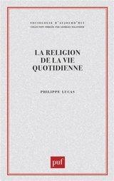 La religion de la vie quotidienne - Philippe Lucas