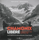 Chamonix libéré : l'envol et la vie d'une vallée entre 1944 et 1959 : sous le regard du journaliste-photographe Philippe Gaussot - Pierre-Louis Roy