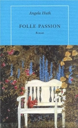 Folle passion - Angela Huth