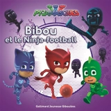 Pyjamasques. Vol. 15. Bibou et les Ninja-football - Gustav Paulin