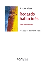 Regards hallucinés : poésies et notes - Alain Marc