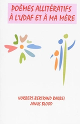 Poèmes allitératifs à l'UDAF et à ma mère - Norbert-Bertrand Barbe