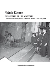 Les autres et les ancêtres : les dioramas de Franz Boas et d'Arthur C. Parker à New York, 1900 - Noémie Etienne