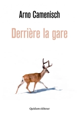 Derrière la gare - Arno Camenisch