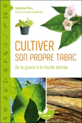 Cultiver son propre tabac : de la graine à la feuille séchée - Sébastien Marc