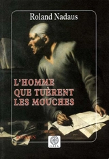 L'homme que tuèrent les mouches - Roland Nadaus