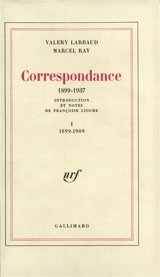 Correspondance 1899-1937. Vol. 1. 1899-1909 - Valery Larbaud
