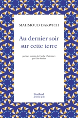 Au dernier soir sur cette terre : poèmes - Mahmoud Darwich