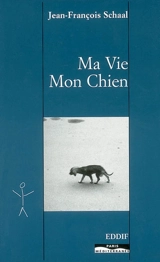 Ma vie, mon chien - Jean-François Schaal