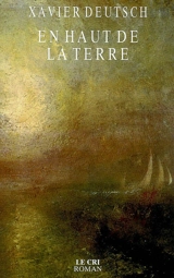En haut de la terre - Xavier Deutsch