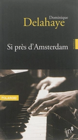Si près d'Amsterdam - Dominique Delahaye