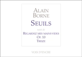 Seuils. Regardez mes mains vides. Op. 10 - Alain Borne