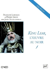 King Lear, l'oeuvre au noir - François Laroque