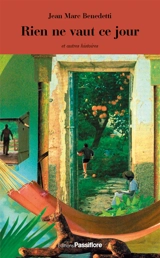 Rien ne vaut ce jour : et autres histoires - Jean-Marc Benedetti