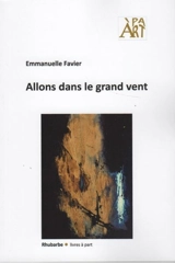 Allons dans le grand vent. Lenteur. A l'intérieur - Emmanuelle Favier