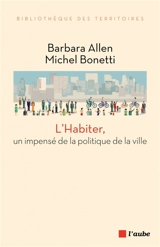 L'habiter, un impensé de la politique de la ville : pour un renouvellement du sens de l'action - Barbara Allen