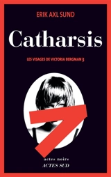 Les visages de Victoria Bergman. Vol. 3. Catharsis - Erik Axl Sund