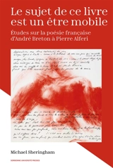 Le sujet de ce livre est un être mobile : études sur la poésie française d'André Breton à Pierre Alferi - Michael Sheringham