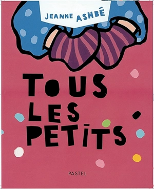 Tous les petits - Jeanne Ashbé