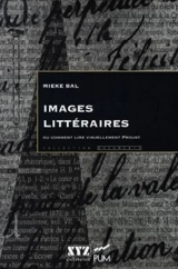 Images littéraires ou Comment lire visuellement Proust - Mieke Bal
