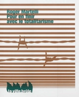 Pour en finir avec le totalitarisme - Roger Martelli