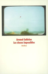 Les choses impossibles - Arnaud Cathrine