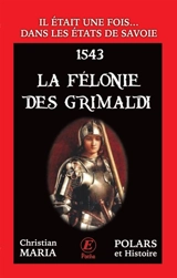 Il était une fois... dans les Etats de Savoie. La félonie des Grimaldi : 1543 - Christian Maria