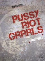 Emeutières : Pussy riot grrrls - Manon Labry