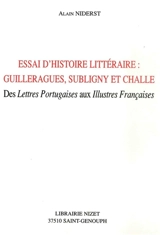 Essai d'histoire littéraire : Guilleragues, Subligny et Challe : des Lettres portugaises aux Illustres Françaises - Alain Niderst