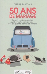50 ans de mariage : réflexions d'un notaire sur l'évolution du couple ces cinquante dernières années - Pierre Dauptain