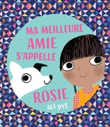 Ma meilleure amie s'appelle Rosie - Ali Pye