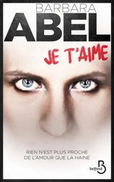 Je t'aime : thriller - Barbara Abel