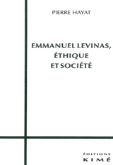 Emmanuel Levinas, éthique et société - Pierre Hayat