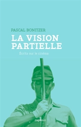 La vision partielle : écrits sur le cinéma - Pascal Bonitzer