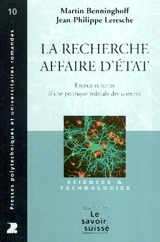 La recherche, affaire d'Etat : enjeux et luttes d'une politique fédérale des sciences - Martin Benninghoff