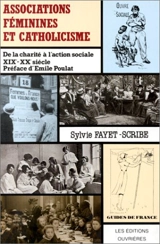 Associations féminines et catholicisme : XIXe-XXe siècle - Sylvie Fayet-Scribe