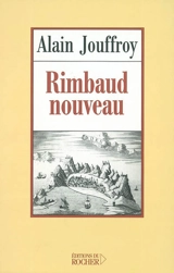 Rimbaud nouveau - Alain Jouffroy