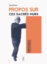 Propos sur ces sacrés murs - Hugues Romano