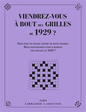Viendrez-vous à bout des grilles de 1929 ? : vous êtes un grand expert en mots croisés, mais parviendrez-vous à remplir ces grilles de 1929 ?